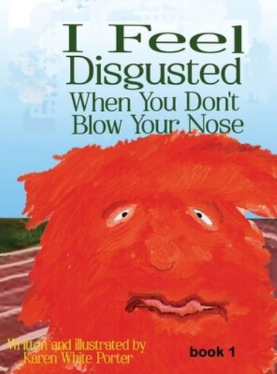 Cover for Karen Porter · I Feel Disgusted When You Don't Blow Your Nose (Book) (2022)