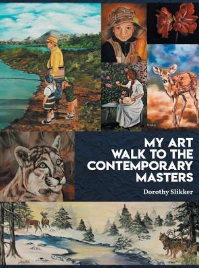 My Art Walk to the Contemporary Masters - Dorothy Slikker - Books - ReadersMagnet LLC - 9781948864459 - May 31, 2018