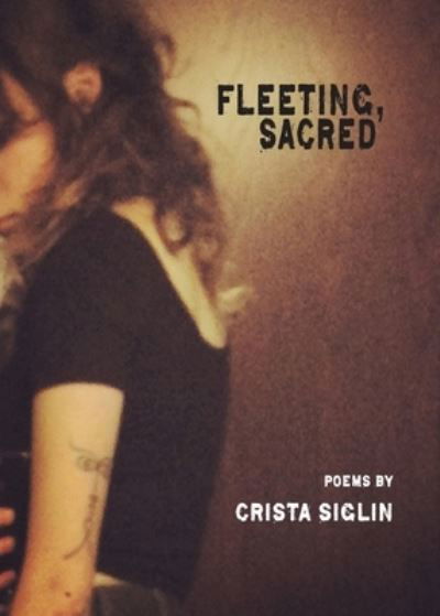 Cover for Crista Siglin · Fleeting, Sacred (Pocketbok) (2020)
