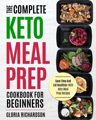 Cover for Gloria Richardson · Keto Meal Prep The Complete Ketogenic Meal Prep Cookbook for Beginners | Save Time and Eat Healthier with Keto Meal Prep Recipes (Paperback Book) (2020)