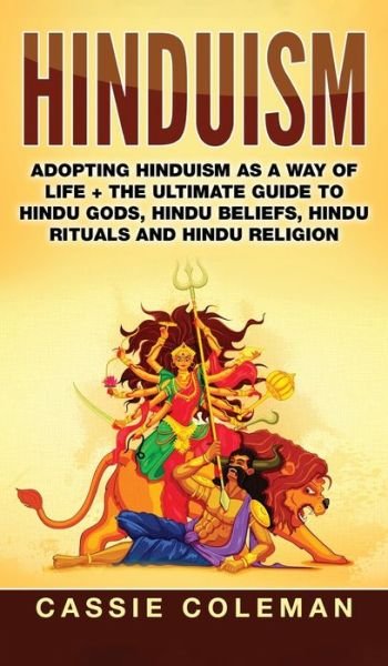 Cover for Cassie Coleman · Hinduism: Adopting Hinduism as a Way of Life + The Ultimate Guide to Hindu Gods, Hindu Beliefs, Hindu Rituals and Hindu Religion (Inbunden Bok) (2020)