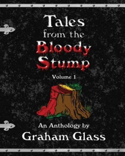 Cover for Graham Glass · Tales from the Bloody Stump - Volume 1 (Paperback Book) (2023)
