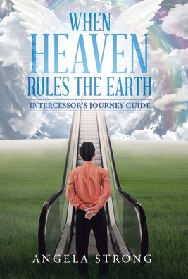 Cover for Angela Strong · When Heaven Rules the Earth (Hardcover Book) (2020)