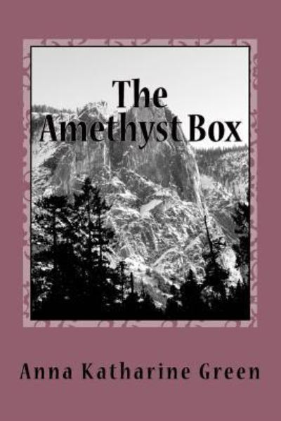 The Amethyst Box - Anna Katharine Green - Books - Createspace Independent Publishing Platf - 9781979963459 - December 30, 2017