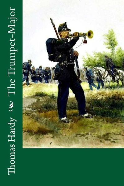 The Trumpet-Major - Thomas Hardy - Bücher - Createspace Independent Publishing Platf - 9781985689459 - 19. Februar 2018