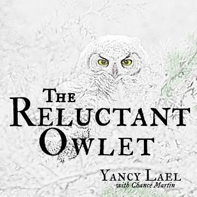 Cover for Yancy Lael · The Reluctant Owlet (Paperback Book) (2018)