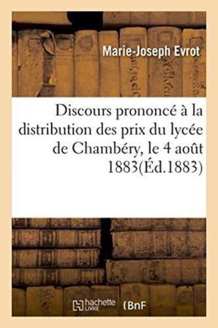 Cover for Evrot · J.-B.-P. Marcoz. Discours Prononce A La Distribution Des Prix Du Lycee de Chambery, Le 4 Aout 1883 (Paperback Bog) (2016)
