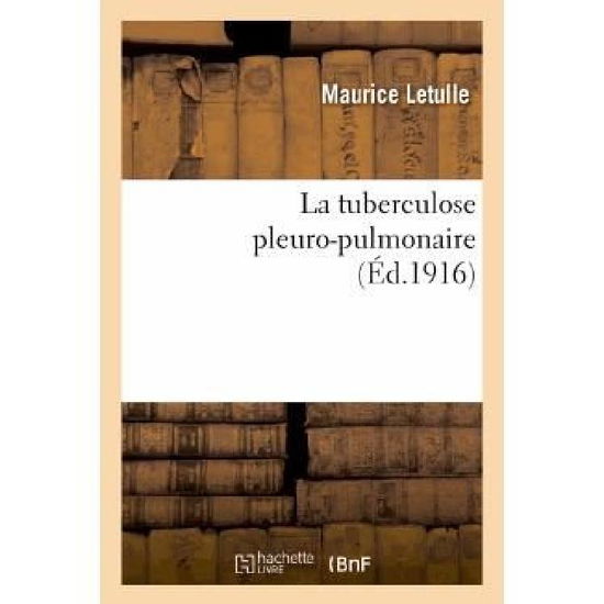 La Tuberculose Pleuro-Pulmonaire - Sciences - Maurice Letulle - Books - Hachette Livre - BNF - 9782012395459 - July 1, 2013