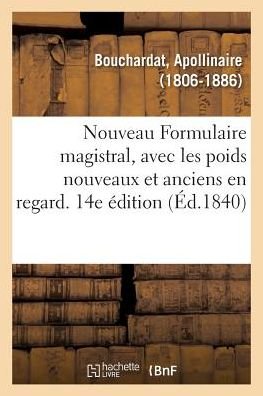 Cover for Apollinaire Bouchardat · Nouveau Formulaire Magistral, Avec Les Poids Nouveaux Et Anciens En Regard. 14e Edition (Taschenbuch) (2018)