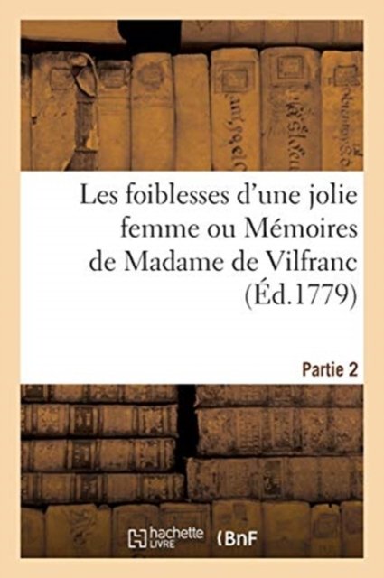Cover for Pierre-Jean-Baptiste Nougaret · Les Foiblesses d'Une Jolie Femme Ou Memoires de Madame de Vilfranc. Partie 2 (Taschenbuch) (2021)