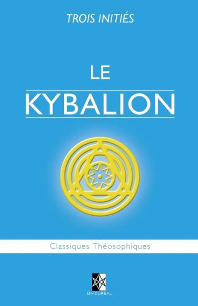 Le Kybalion - Trois Inities - Books - Unicursal - 9782981686459 - July 20, 2017