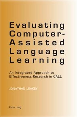 Evaluating Computer-Assisted Language Learning: An Integrated Approach to Effectiveness Research in CALL - Jonathan Leakey - Kirjat - Peter Lang AG, Internationaler Verlag de - 9783034301459 - perjantai 14. tammikuuta 2011