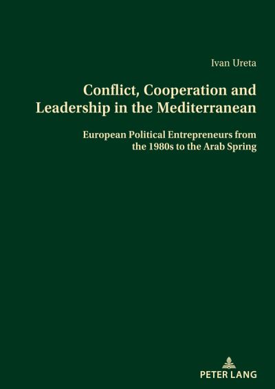 Cover for Ivan Ureta Vaquero · Conflict, Cooperation and Leadership in the Mediterranean : European Political Entrepreneurs from the 1980s to the Arab Spring (Paperback Book) [New ed edition] (2024)