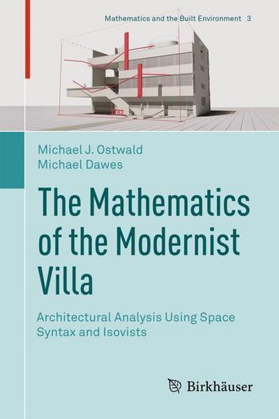 Cover for Michael J. Ostwald · The Mathematics of the Modernist Villa: Architectural Analysis Using Space Syntax and Isovists - Mathematics and the Built Environment (Hardcover Book) [1st ed. 2018 edition] (2018)