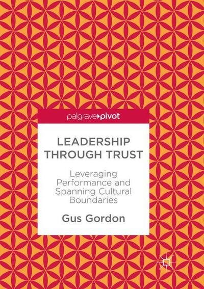 Cover for Gus Gordon · Leadership through Trust: Leveraging Performance and Spanning Cultural Boundaries (Paperback Book) [Softcover reprint of the original 1st ed. 2017 edition] (2018)