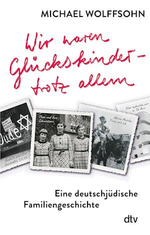 Wir waren Glückskinder  trotz allem. Eine deutschjüdische Familiengeschichte - Michael Wolffsohn - Książki - dtv Verlagsgesellschaft - 9783423710459 - 12 stycznia 2023