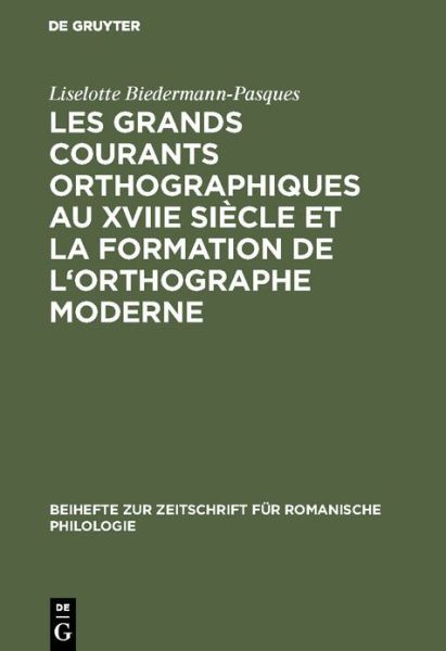 Cover for Liselotte Biedermann-Pasques · Les grands courants orthographiques au XVIIe sie?cle et la formation de l'orthographe moderne (Bok) (1992)