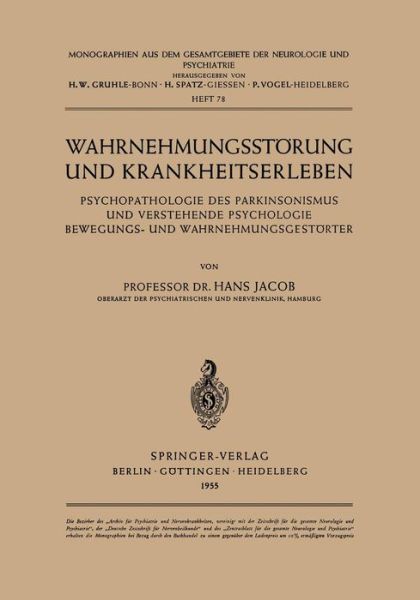 Cover for H Jacob · Wahrnehmungsstoerung Und Krankheitserleben: Psychopathologie Des Parkinsonismus Und Verstehende Psychologie Bewegungs- Und Wahrnehmungsgestoerter - Monographien Aus Dem Gesamtgebiete der Neurologie Und Psychi (Paperback Bog) [German edition] (1955)