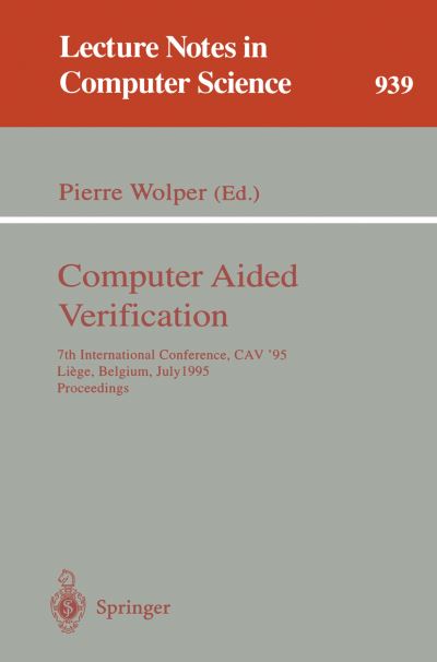 Computer Aided Verification: 7th International Conference, Cav '95, Liege, Belgium, July 3 - 5, 1995. Proceedings (International Conference, Cav '95, Liege, Belguim, July 3-5, 1995 - Proceedings) - Lecture Notes in Computer Science - G Goos - Livres - Springer-Verlag Berlin and Heidelberg Gm - 9783540600459 - 21 juin 1995