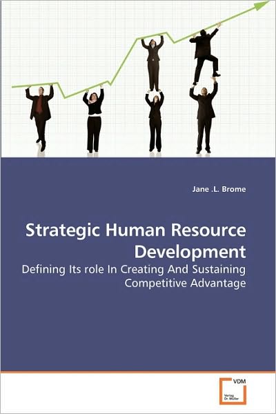 Cover for Jane .l. Brome · Strategic Human Resource Development: Defining Its Role in Creating and Sustaining Competitive Advantage (Paperback Bog) (2010)