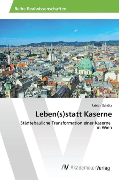 Cover for Schutz Fabian · Leben (S)statt Kaserne (Paperback Book) (2015)