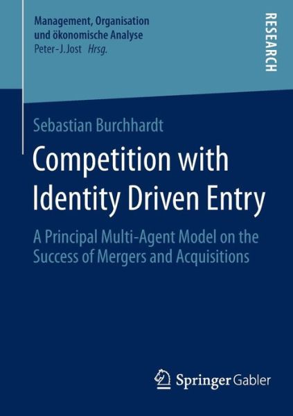 Sebastian Burchhardt · Competition with Identity Driven Entry: A Principal Multi-Agent Model on the Success of Mergers and Acquisitions - Management, Organisation und oekonomische Analyse (Pocketbok) [2015 edition] (2015)