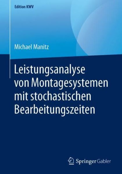 Cover for Michael Manitz · Leistungsanalyse Von Montagesystemen Mit Stochastischen Bearbeitungszeiten - Edition Kwv (Paperback Book) [1. Aufl. 2005, Nachdruck 2019 edition] (2019)