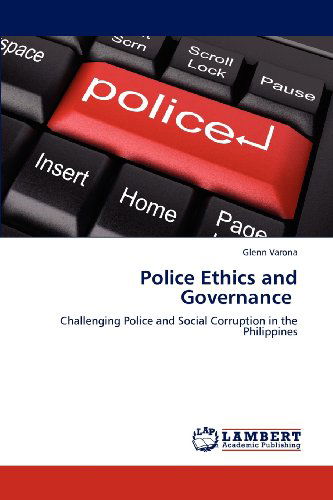 Cover for Glenn Varona · Police Ethics and Governance: Challenging Police and Social Corruption in the  Philippines (Paperback Book) (2012)