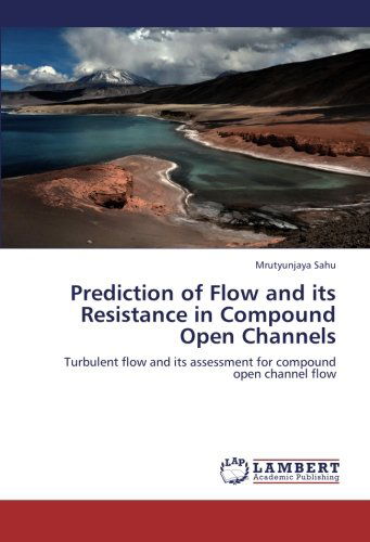 Cover for Mrutyunjaya Sahu · Prediction of Flow and Its Resistance in Compound Open Channels: Turbulent Flow and Its Assessment for Compound Open Channel Flow (Paperback Book) (2012)