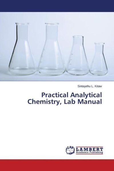 Cover for L Kitaw Sintayehu · Practical Analytical Chemistry, Lab Manual (Taschenbuch) (2015)