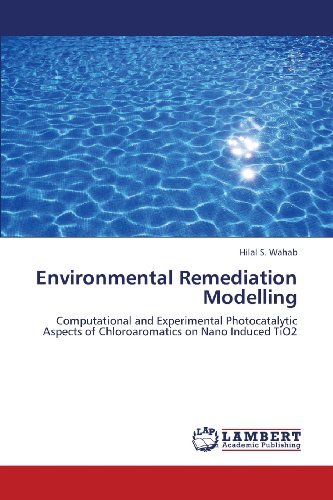 Cover for Hilal S. Wahab · Environmental Remediation Modelling: Computational and Experimental Photocatalytic Aspects of Chloroaromatics on Nano Induced Tio2 (Taschenbuch) (2013)