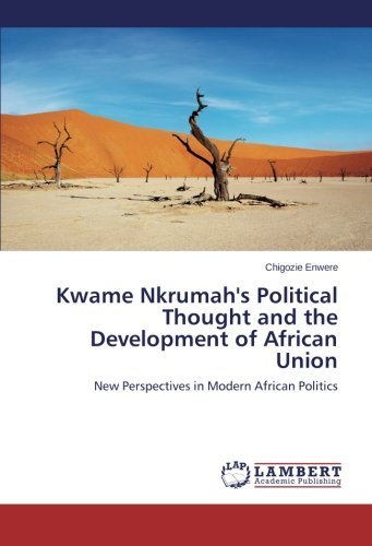 Cover for Chigozie Enwere · Kwame Nkrumah's Political Thought and the Development of African Union: New Perspectives in Modern African Politics (Pocketbok) (2014)