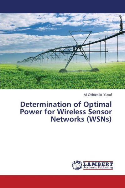 Cover for Yusuf Ali Okhamila · Determination of Optimal Power for Wireless Sensor Networks (Wsns) (Paperback Book) (2015)