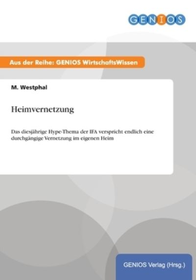 Cover for M Westphal · Heimvernetzung: Das diesjahrige Hype-Thema der IFA verspricht endlich eine durchgangige Vernetzung im eigenen Heim (Paperback Book) (2015)