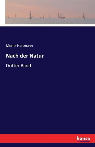 Cover for Moritz Hartmann · Nach der Natur: Dritter Band (Paperback Book) (2016)