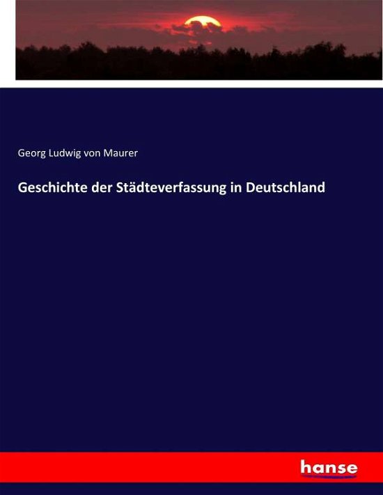 Geschichte der Städteverfassung - Maurer - Books -  - 9783743689459 - February 8, 2017