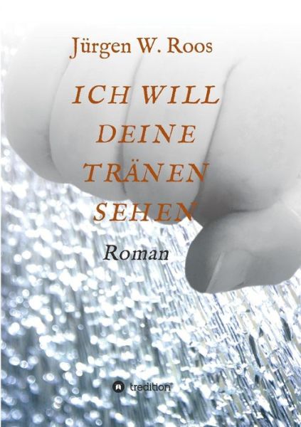 Cover for Roos · Ich Will Deine Tränen Sehen (Book) (2018)