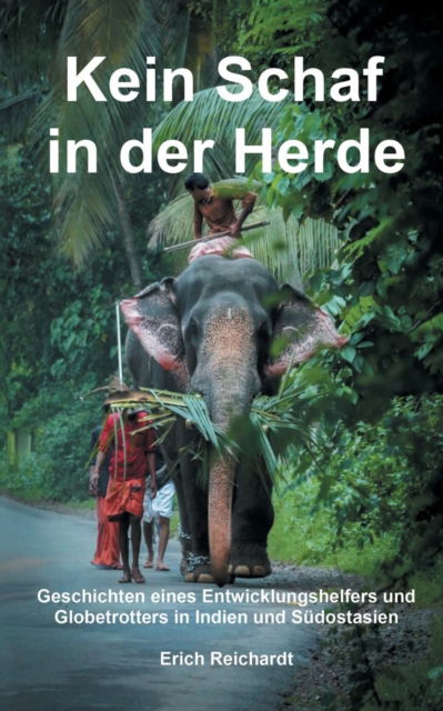 Cover for Erich Reichardt · Kein Schaf in der Herde: Geschichten eines Entwicklungshelfers und Globetrotters in Indien und Sudostasien (Paperback Book) (2019)