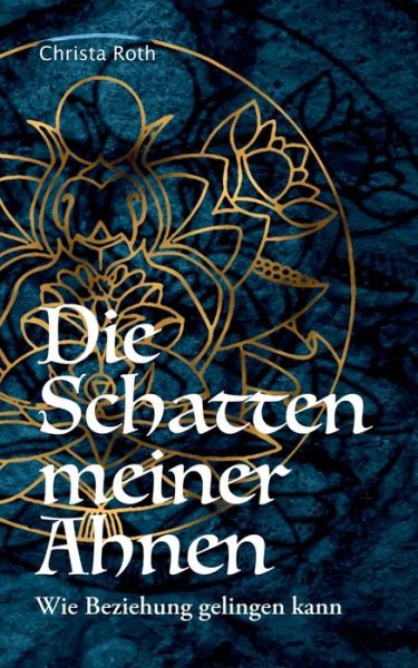 Cover for Christa Roth · Die Schatten meiner Ahnen: Wie Beziehung gelingen kann (Paperback Book) (2020)