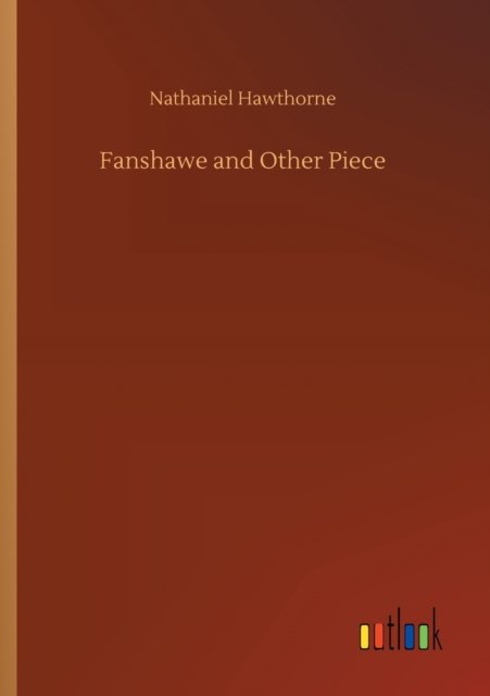 Cover for Nathaniel Hawthorne · Fanshawe and Other Piece (Pocketbok) (2020)