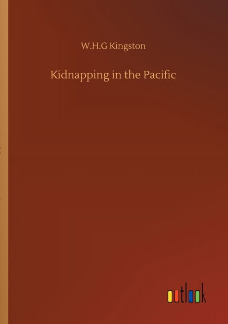 Kidnapping in the Pacific - W H G Kingston - Books - Outlook Verlag - 9783752333459 - July 24, 2020