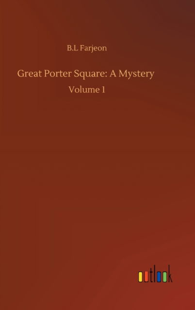 Cover for B L Farjeon · Great Porter Square: A Mystery: Volume 1 (Hardcover Book) (2020)
