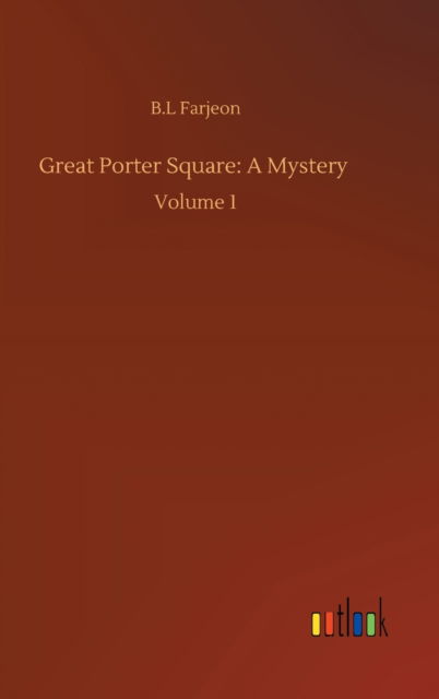 Cover for B L Farjeon · Great Porter Square: A Mystery: Volume 1 (Innbunden bok) (2020)