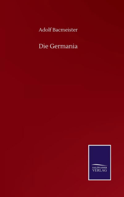 Cover for Adolf Bacmeister · Die Germania (Gebundenes Buch) (2020)