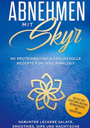 Cover for Abnehmen mit Skyr · Abnehmen mit Skyr: 90 proteinreiche &amp; genussvolle Rezepte für jede Mahlzeit darunter leckere Salate, Smoothies Dips und Nachtische inklusive Skyr Selber-Machanleitung, Nährwertangaben und Wochenplaner (Hardcover Book) (2021)