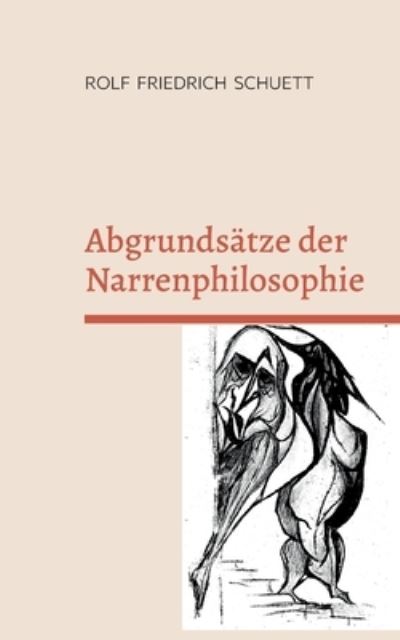 Cover for Rolf Friedrich Schuett · Abgrundsatze der Narrenphilosophie : Hochbetagte mussen nicht umnachtet sein (Paperback Book) (2022)