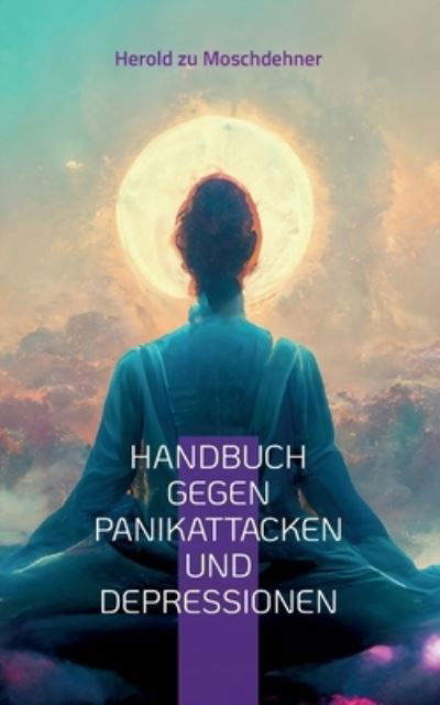 Cover for Herold zu Moschdehner · Handbuch gegen Panikattacken und Depressionen (Book) (2023)