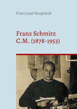 Cover for Franz Josef Burghardt · Franz Schmitz C. M. (1878-1953) (Book) (2025)