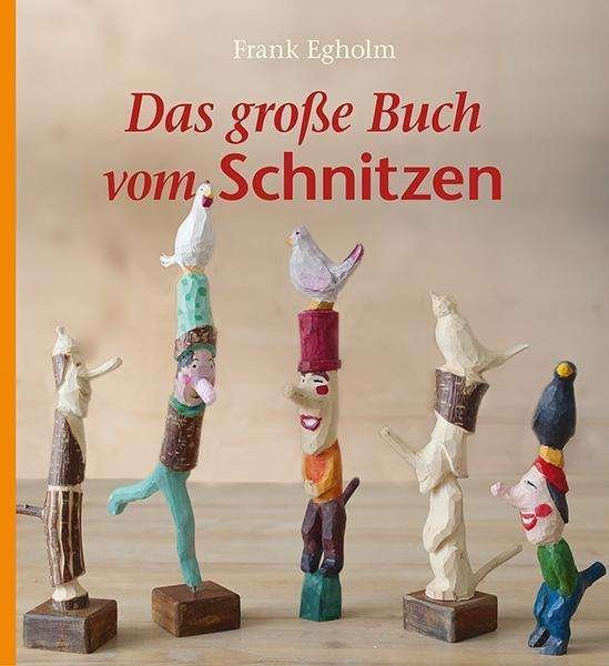 Cover for Egholm · Das große Buch vom Schnitzen (Book)
