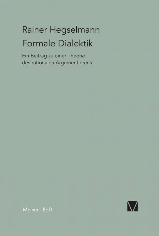 Formale Dialektik (Paradeigmata) (German Edition) - Rainer Hegselmann - Bücher - Felix Meiner Verlag - 9783787306459 - 1985